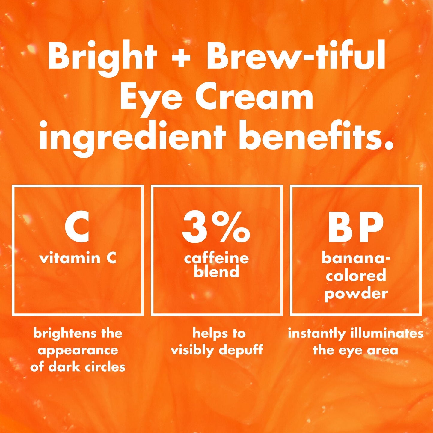 bright-brew-tiful-eye-cream-x1 0226_BBEC_Ingredients_4d618bd7-04ef-43ef-a131-016b51a211da.jpg