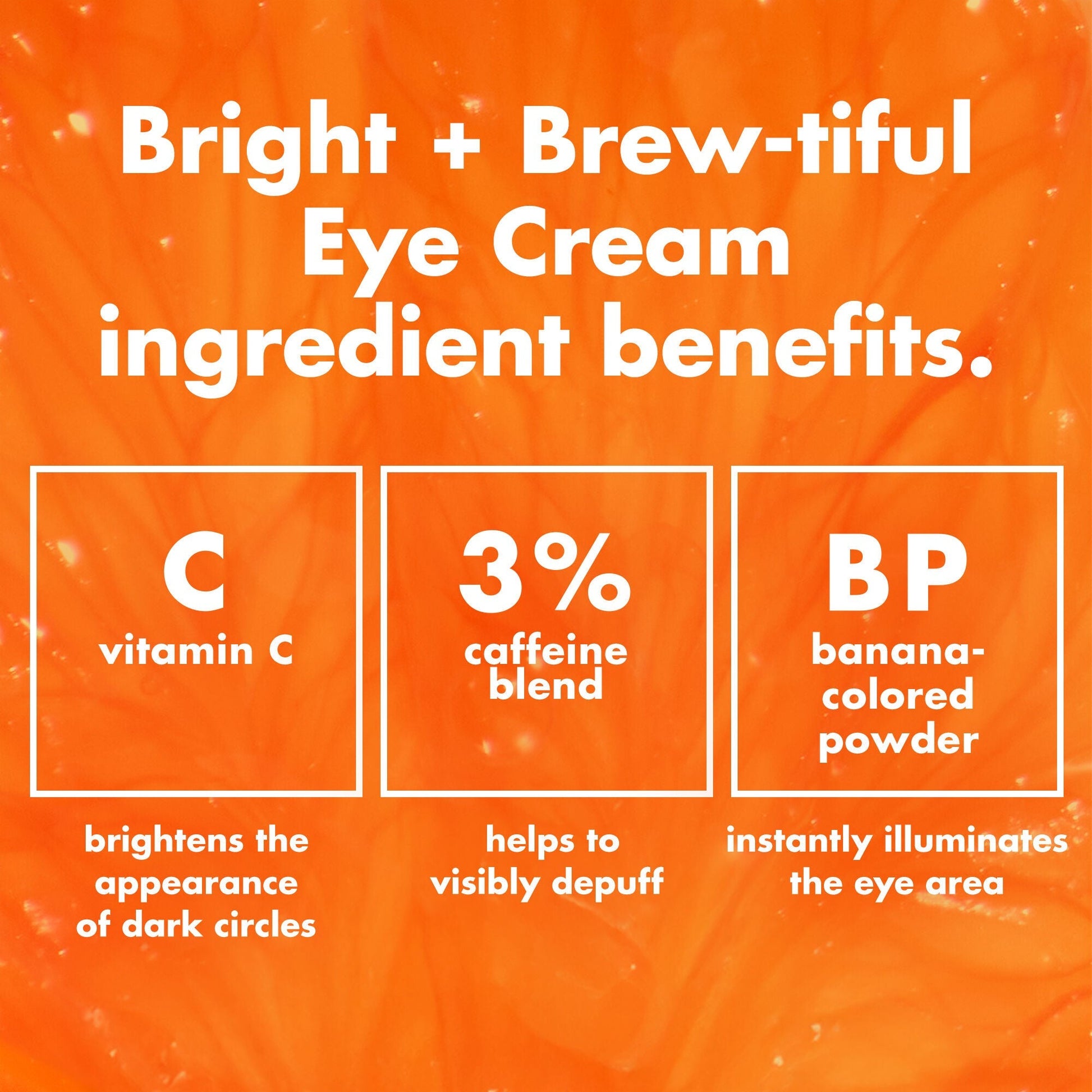 bright-brew-tiful-eye-cream-x1 0226_BBEC_Ingredients_4d618bd7-04ef-43ef-a131-016b51a211da.jpg