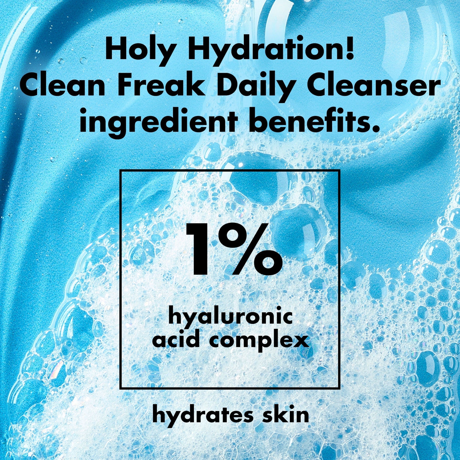 holy-hydration-clean-freak-daily-cleanser-k7 0226_EDU_HHCleanFreak_Ingredients_c34cb043-4693-4807-b1c2-498ab8a4a124.jpg
