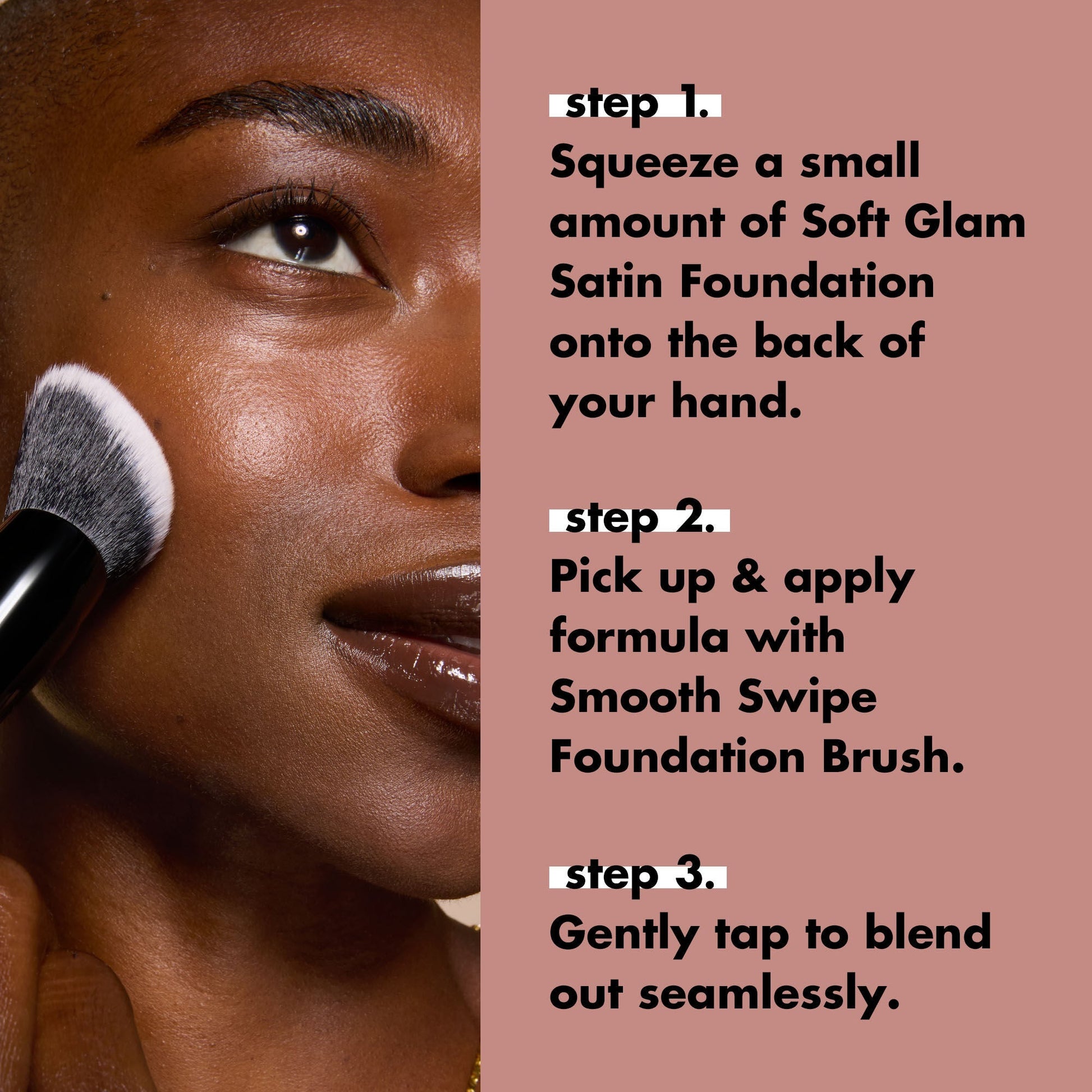 smooth-swipe-foundation-brush-e9 0925_EDUCATION_SMOOTHSWIPEFOUNDATIONBRUSH_HOWTOUSE.jpg